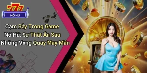 Cạm Bẫy Trong Game Nổ Hũ