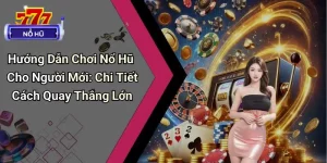 Hướng Dẫn Chơi Nổ Hũ Cho Người Mới