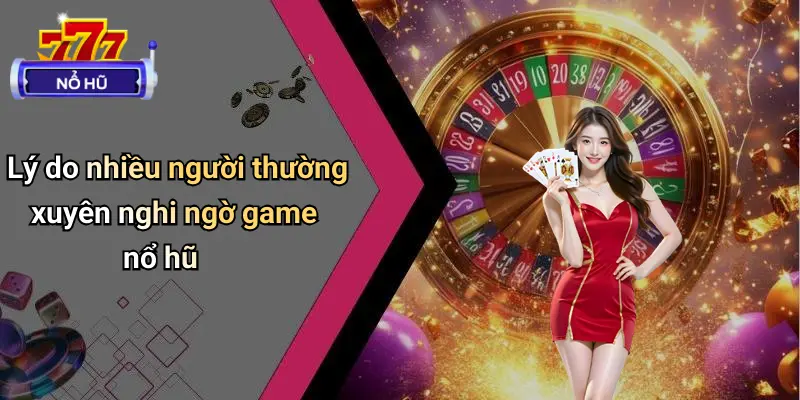 Game Nổ Hũ Có Lừa Đảo Không?