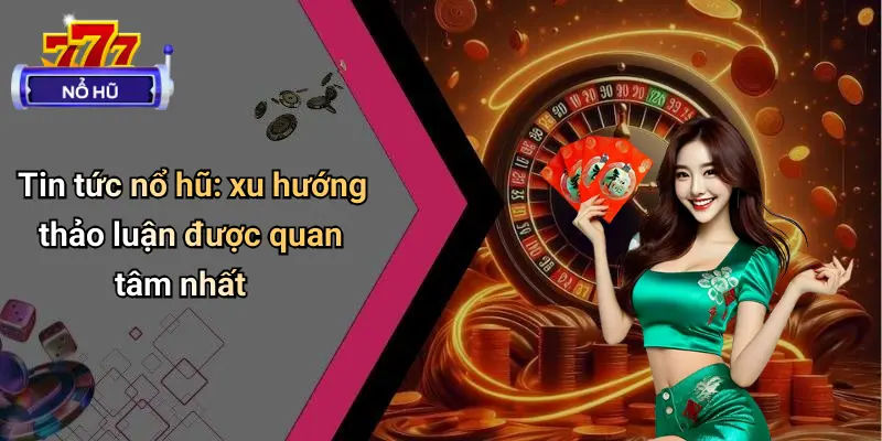 Tin Tức Nổ Hũ