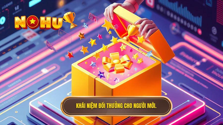 Bí Kíp Nhập Môn Đổi Thưởng Cho Người Mới: Hành Trình Chinh Phục Jackpot 1 Khái niệm đổi thưởng cho người mới.