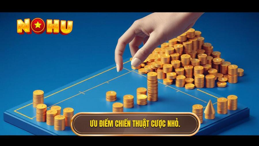 Ưu điểm chiến thuật cược nhỏ.
