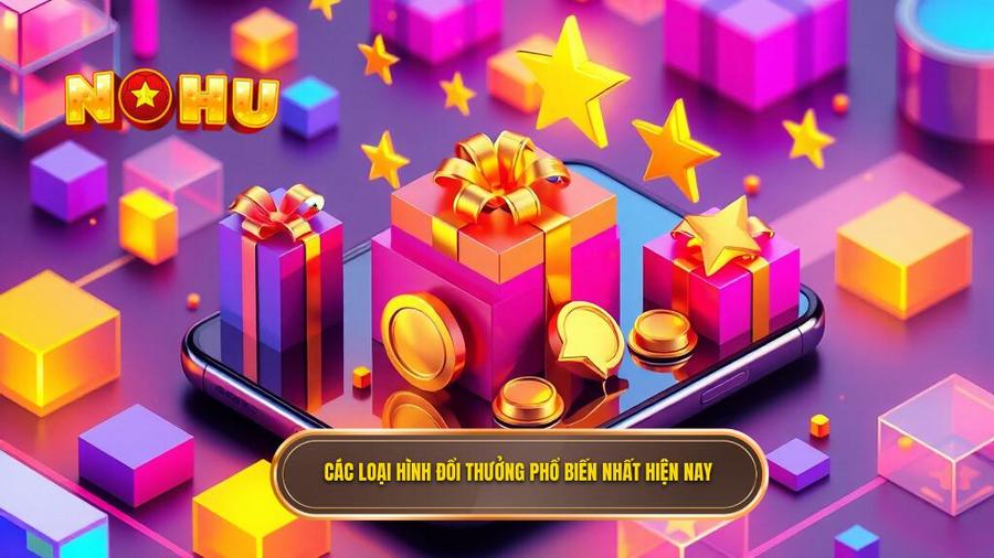 Các loại hình đổi thưởng phổ biến nhất hiện nay