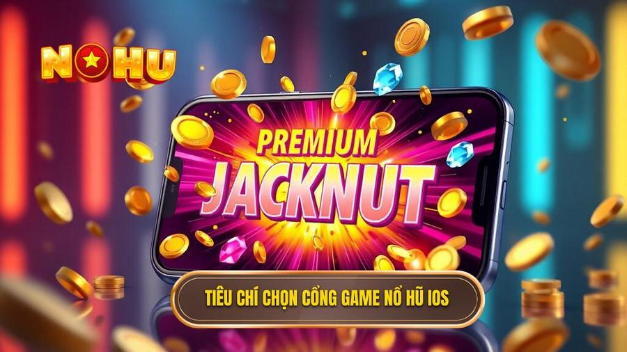 2. Tiêu chí chọn cổng game nổ hũ iOS