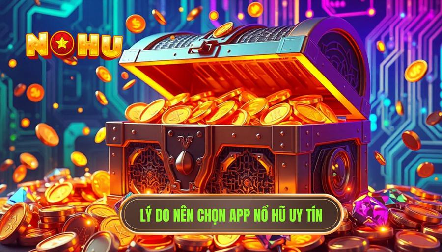 Tại sao việc chọn đúng app nổ hũ lại quan trọng?